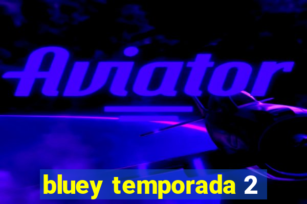 bluey temporada 2